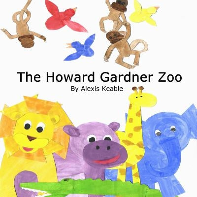 The Howard Gardner Zoo by Keable, Alexis