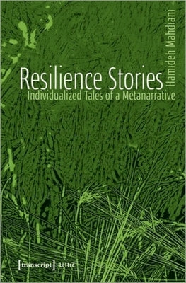 Resilience Stories: Individualized Tales of a Metanarrative by Mahdiani, Hamideh