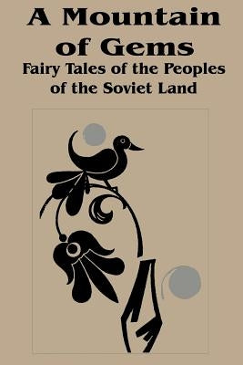 Mountain of Gems: Fairy Tales from the People's of the Soviet Land, A by Zheleznova, Irina