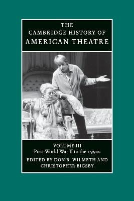 The Cambridge History of American Theatre by Wilmeth, Don B.
