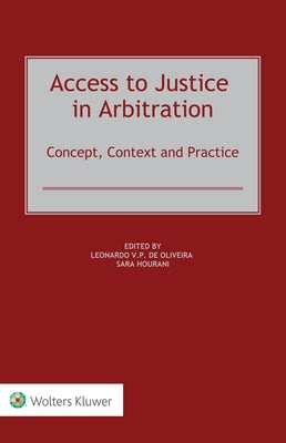 Access to Justice in Arbitration: Concept, Context and Practice by de Oliveira, Leonardo