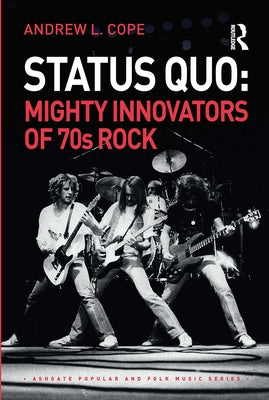 Status Quo: Mighty Innovators of 70s Rock by Cope, Andrew