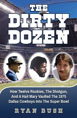 The Dirty Dozen by Bush, Ryan C.