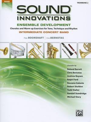 Sound Innovations for Concert Band -- Ensemble Development for Intermediate Concert Band: Trombone 2 by Boonshaft, Peter
