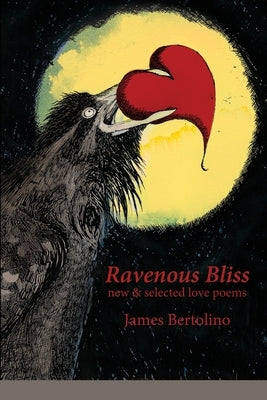 Ravenous Bliss: new & selected love poems by Bertolino, James