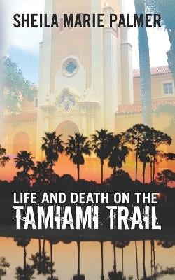 Life and Death on the Tamiami Trail by Palmer, Sheila Marie