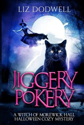 Jiggery Pokery: A Witch of Morewick Hall Halloween Cozy Mystery by Dodwell, Liz