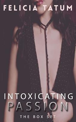 Intoxicating Passion Box Set by Tatum, Felicia