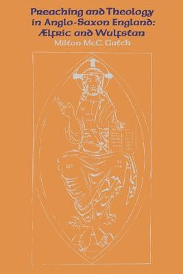 Preaching and Theology in Anglo-Saxon England: Ælfric and Wulfstan by Gatch, Milton McC
