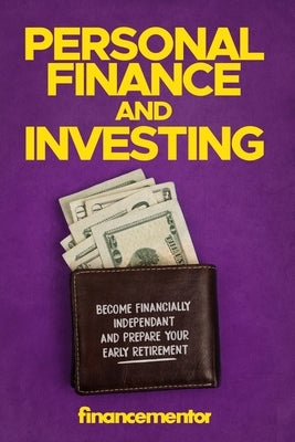Personal finance and investing: Become financially independant and prepare your early retirement by Mentor, Finance