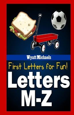 First Letters for Fun! Letters M-Z by Michaels, Wyatt
