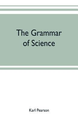 The grammar of science by Pearson, Karl