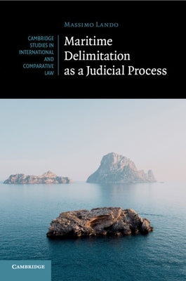 Maritime Delimitation as a Judicial Process by Lando, Massimo
