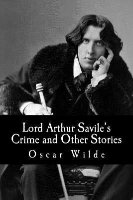 Lord Arthur Savile's Crime and Other Stories by Wilde, Oscar