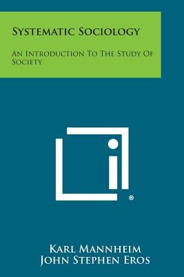 Systematic Sociology: An Introduction to the Study of Society by Mannheim, Karl