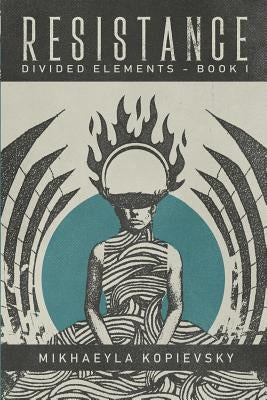 Resistance (Divided Elements Book 1) by Kopievsky, Mikhaeyla