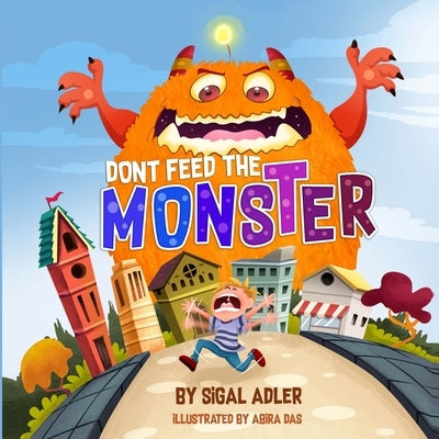 Dont Feed the Monster: Help Kids Overcome their Fears by Adler, Sigal