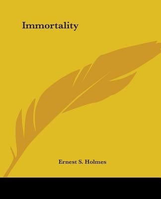 Immortality by Holmes, Ernest S.