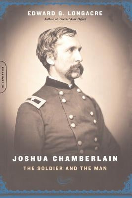 Joshua Chamberlain: The Solider and the Man by Longacre, Edward G.