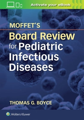 Moffet's Board Review for Pediatric Infectious Disease by Boyce, Thomas G.