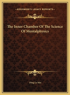 The Inner Chamber Of The Science Of Mentalphysics by Mei, Ding Le