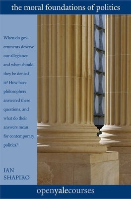 The Moral Foundations of Politics by Shapiro, Ian