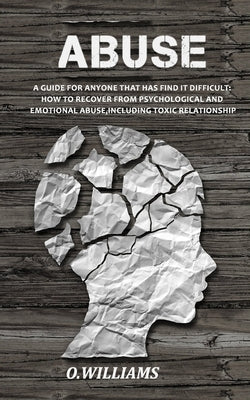 Abuse: Guide For Anyone Who Wants To Move On From Psychological And Emotional Abuse.How To Break Free From Toxic Relationship by Williams, O.