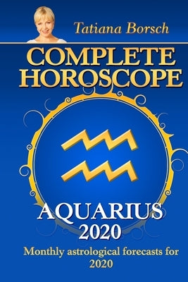 Complete Horoscope AQUARIUS 2020: Monthly Astrological Forecasts for 2020 by Borsch, Tatiana