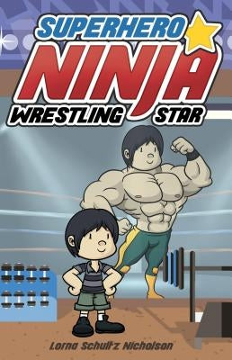 Superhero Ninja Wrestling Star by Schultz Nicholson, Lorna