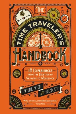 The Time Traveler's Handbook: 18 Experiences from the Eruption of Vesuvius to Woodstock by Acton, Johnny