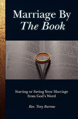 Marriage by the Book: Starting or Saving Your Marriage from God's Word by Burrow, Tony
