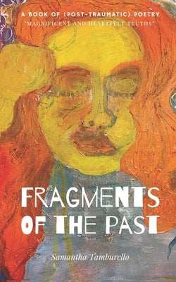 Fragments of the Past: Post-Traumatic Poetry by Tamburello, Samantha