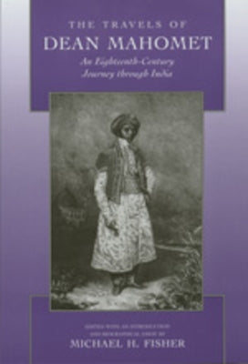 The Travels of Dean Mahomet: An Eighteenth-Century Journey Through India by Mahomet, Dean
