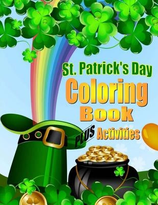 St. Patrick's Day Coloring Book For Kids PLUS Activities: Coloring Book for Boys & Girls by Books, Kids Coloring