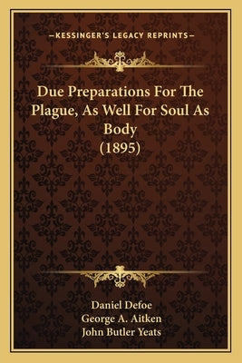 Due Preparations For The Plague, As Well For Soul As Body (1895) by Defoe, Daniel