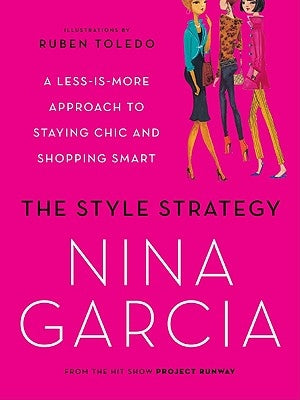 The Style Strategy: A Less-Is-More Approach to Staying Chic and Shopping Smart by Garcia, Nina