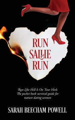 Run Sallie Run: Run Like Hell Is On Your Heels The pocket book survival guide for mature dating women by Powell, Sarah Beecham