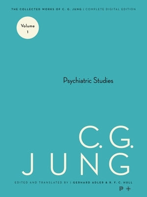 Collected Works of C.G. Jung, Volume 1: Psychiatric Studies by Jung, C. G.
