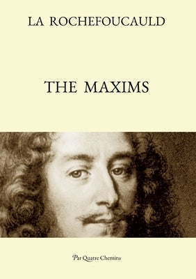 The Maxims (Bilingual Edition: French Text, with a Revised English Translation) by de la Rochefoucauld, François