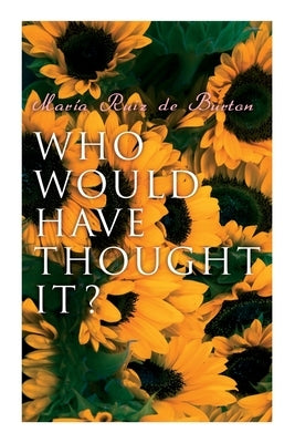 Who Would Have Thought It?: My Story of the American Civil War (Autobiographical Novel) by de Burton, María Ruiz
