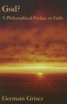 God?: Philosophical Preface to Faith by Grisez, Germain