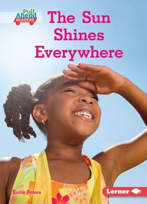 The Sun Shines Everywhere by Peters, Katie