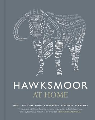 Hawksmoor at Home: Meat - Seafood - Sides - Breakfasts - Puddings - Cocktails by Gott, Huw