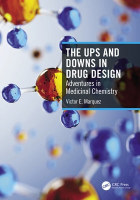 The Ups and Downs in Drug Design: Adventures in Medicinal Chemistry by Marquez, Victor E.
