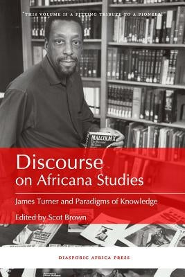 Discourse on Africana Studies: James Turner and Paradigms of Knowledge by Brown, Scot