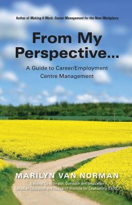 From My Perspective... A Guide to Career/Employment Centre Management by Van Norman, Marilyn