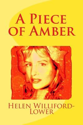 A Piece of Amber by Williford-Lower, Helen
