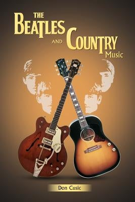 The Beatles and Country Music by Cusic, Don