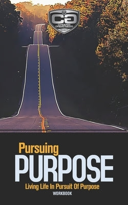 Pursuing Purpose: Living Life In Pursuit Of Purpose, Workbook by Watterson, Eric M.