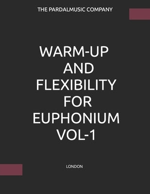 Warm-Up and Flexibility for Euphonium Vol-1: London by Perez Pardal, Jose Lopez